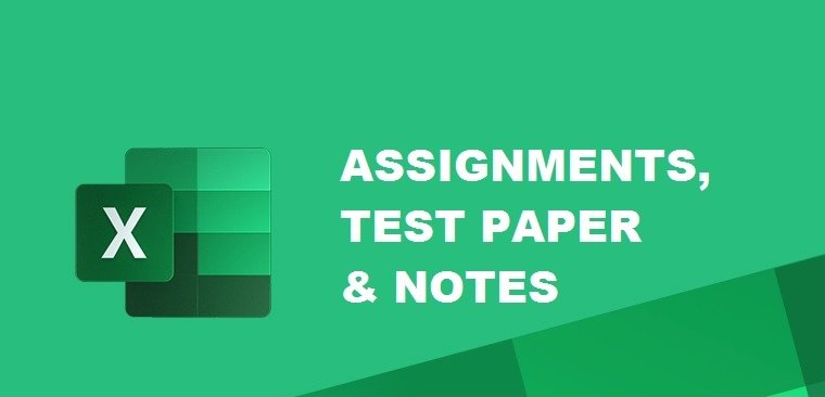 EXCEL NOTES , ASSIGNMENTS  & TEST PAPER